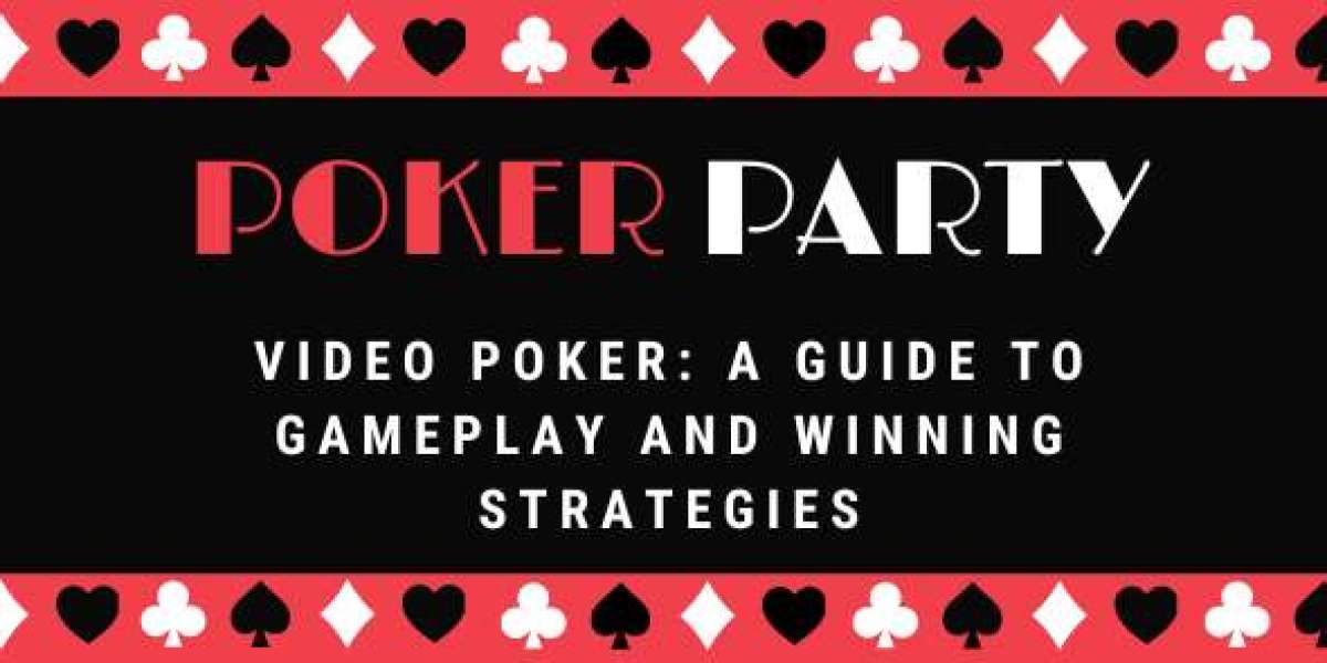Video Poker: A Guide to Gameplay and Winning Strategies