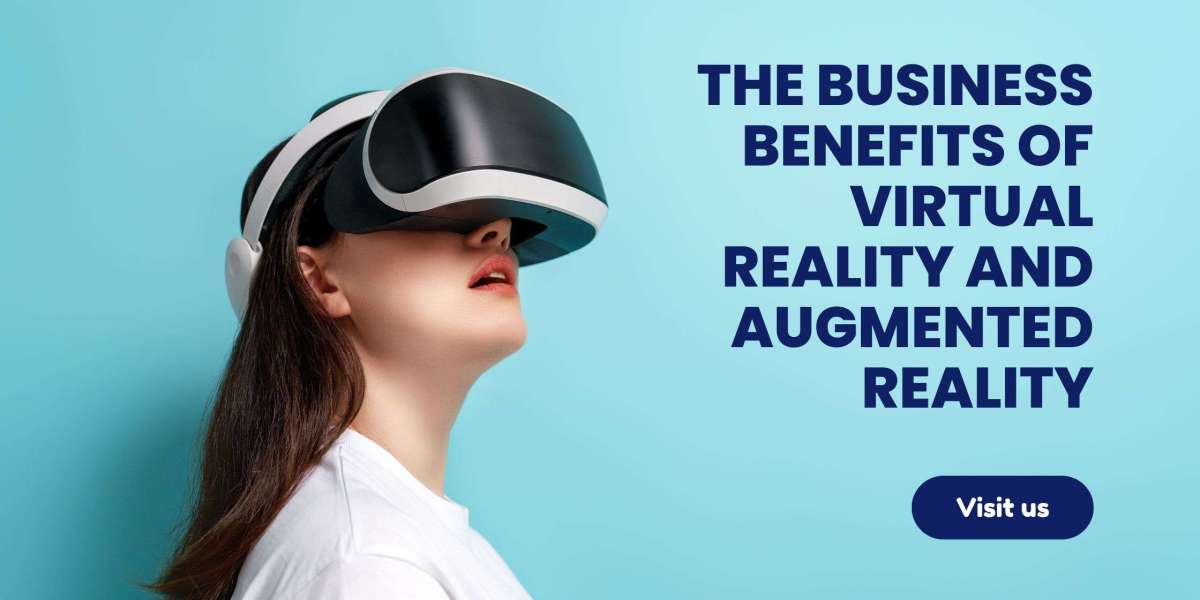 The Business Benefits of Virtual Reality and Augmented Reality