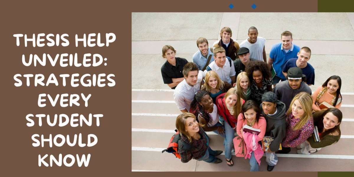 Thesis Help Unveiled: Strategies Every Student Should Know