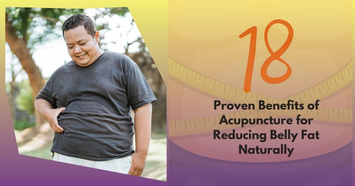 Acupuncture For Belly Fat: 18 Ways To Lose Belly Fat Naturally