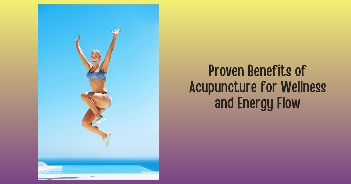 Acupuncture For Wellness: 10 Benefits For Energy And Health