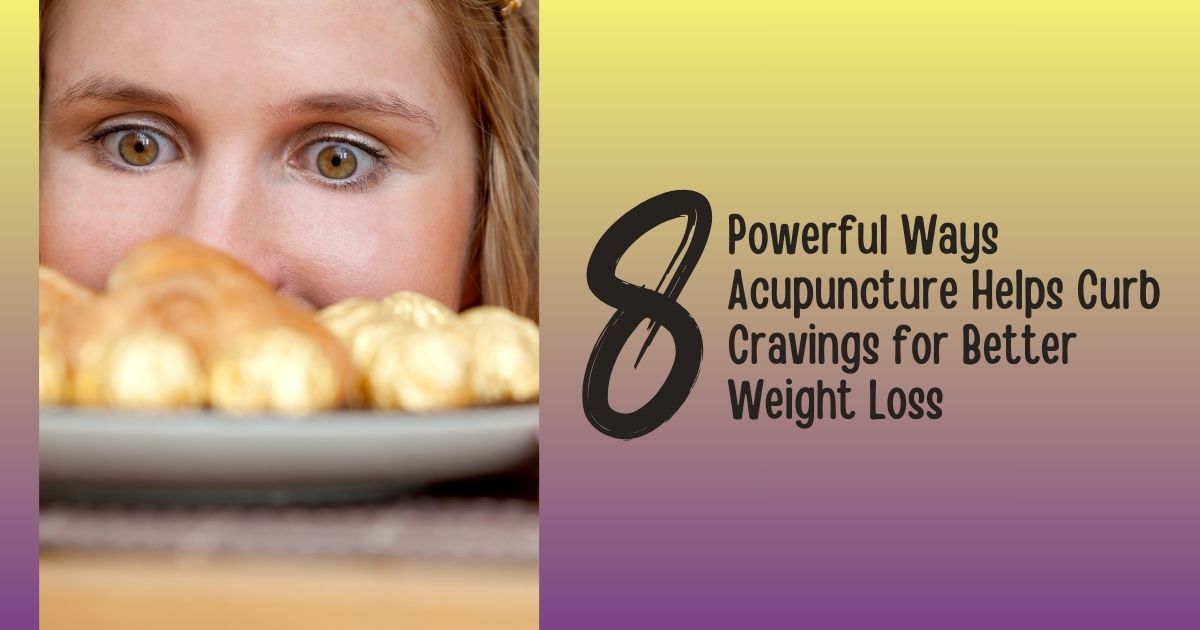 8 Best Ways Acupuncture For Weight Loss Curbs Cravings