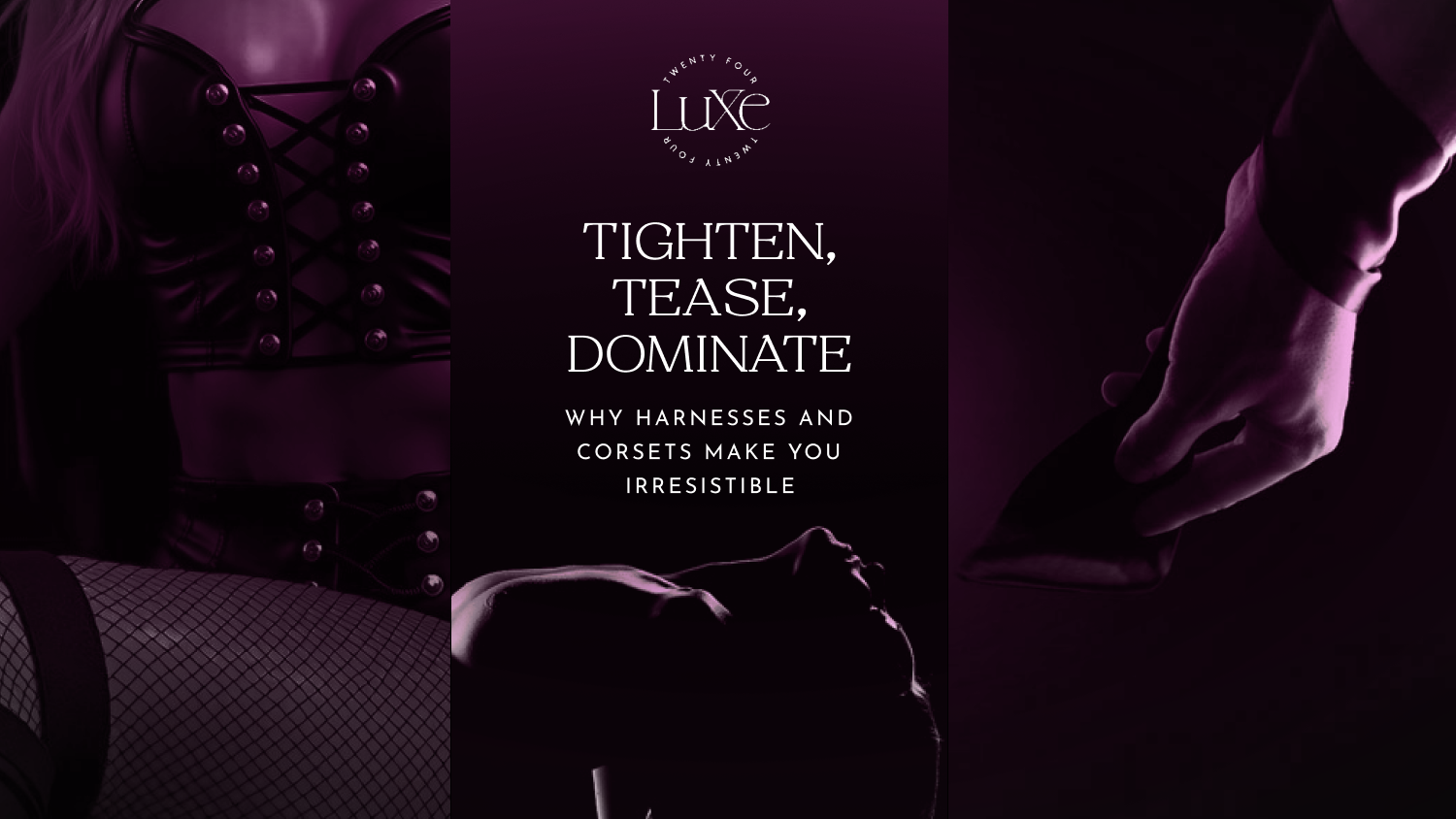 Tighten, Tease, Dominate: Why Harnesses & Corsets Make You Irresistible