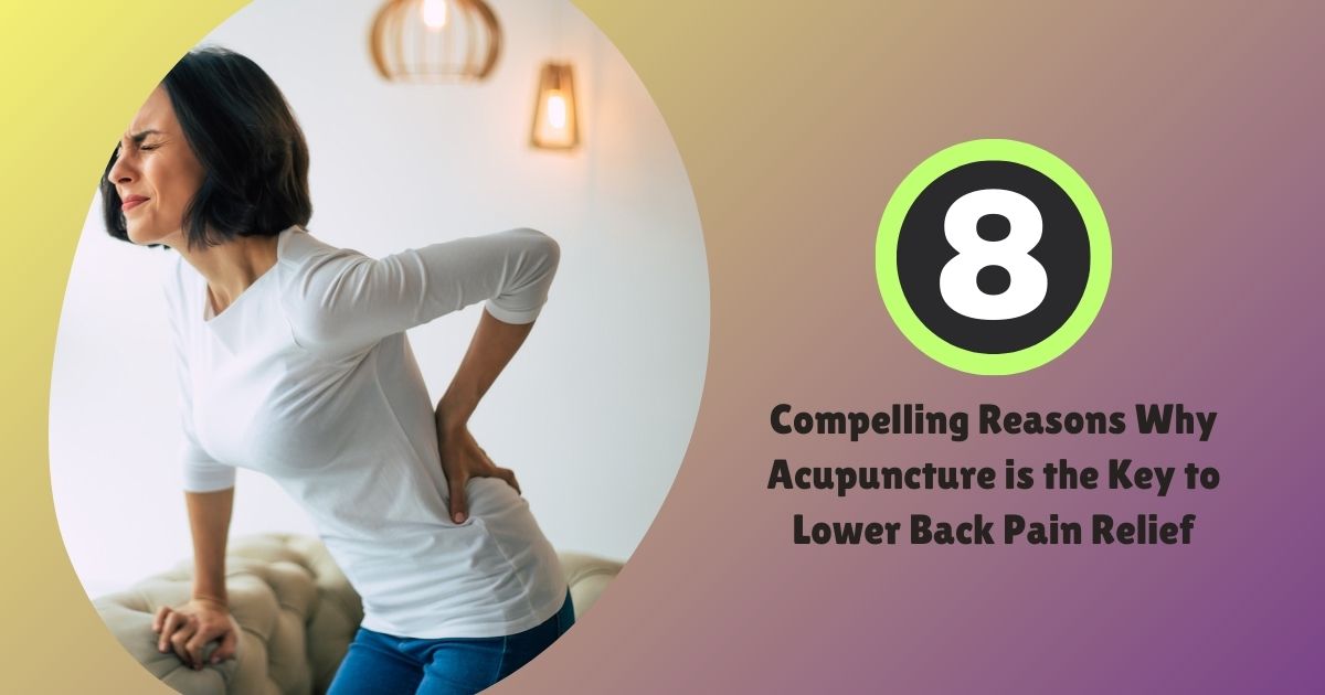 8 Proven Reasons To Try Acupuncture For Lower Back Pain