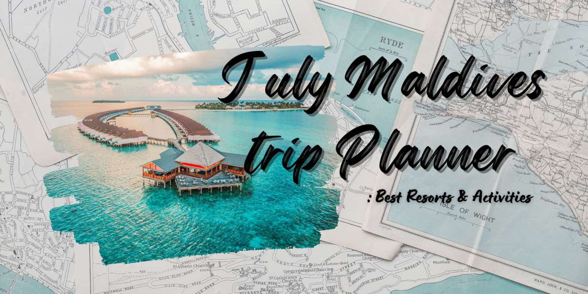 July Maldives Trip Planner: Best Resorts & Activities