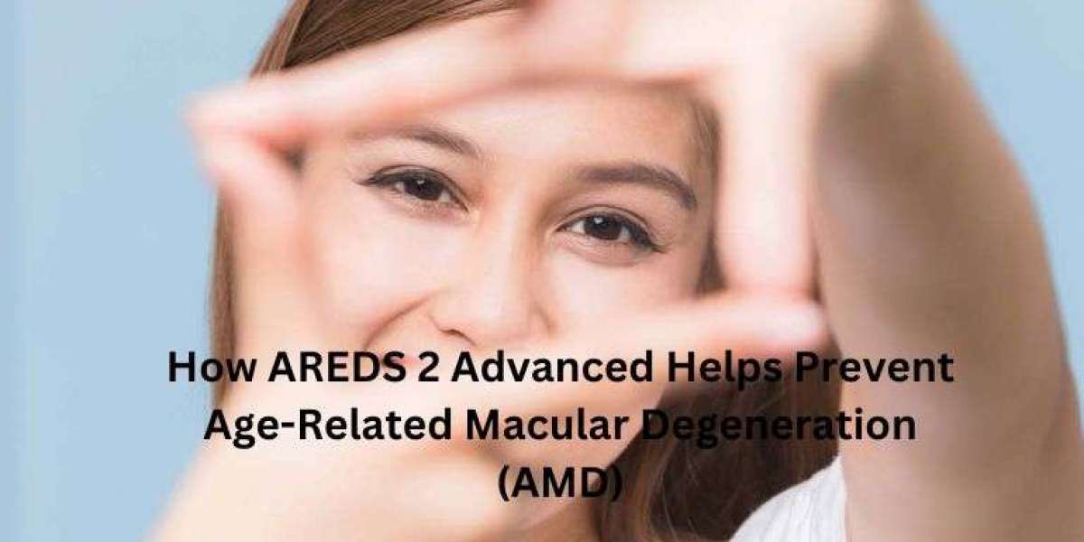 How AREDS 2 Advanced Helps Prevent Age-Related Macular Degeneration (AMD)