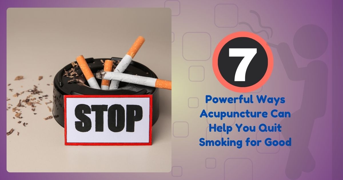 Acupuncture To Quit Smoking: 7 Benefits For Lasting Results