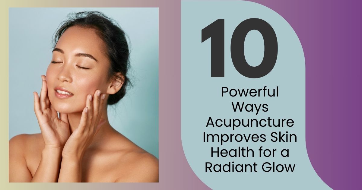 10 Ways Acupuncture For Skin Health Improves Skin Tone