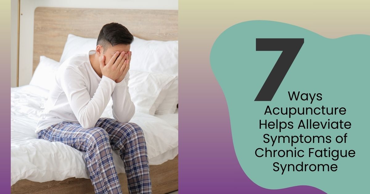 7 Ways Acupuncture For Chronic Fatigue Syndrome Symptoms
