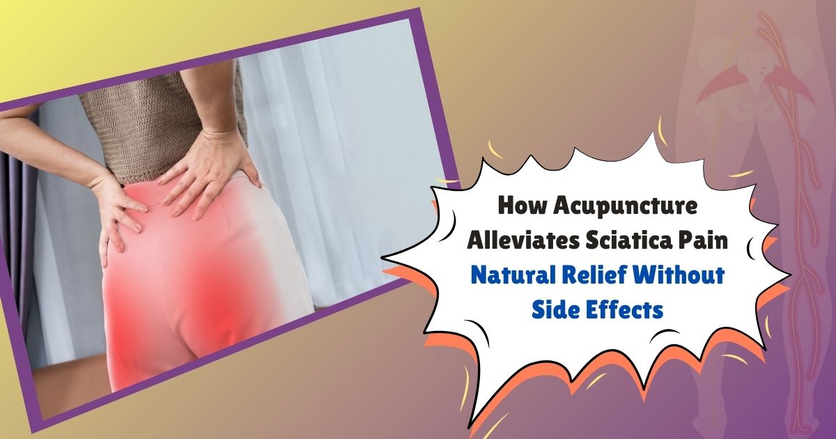 How Acupuncture For Sciatica Pain Alleviates Pain Naturally