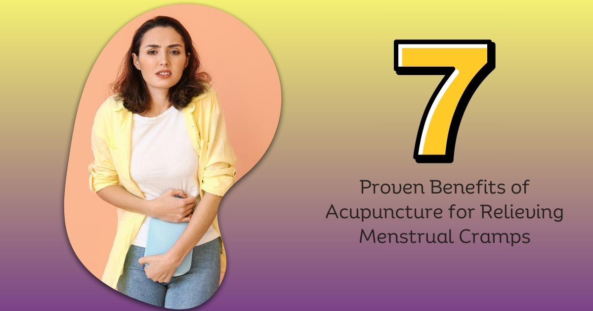Acupuncture For Menstrual Cramps: 7 Benefits For Pain Relief