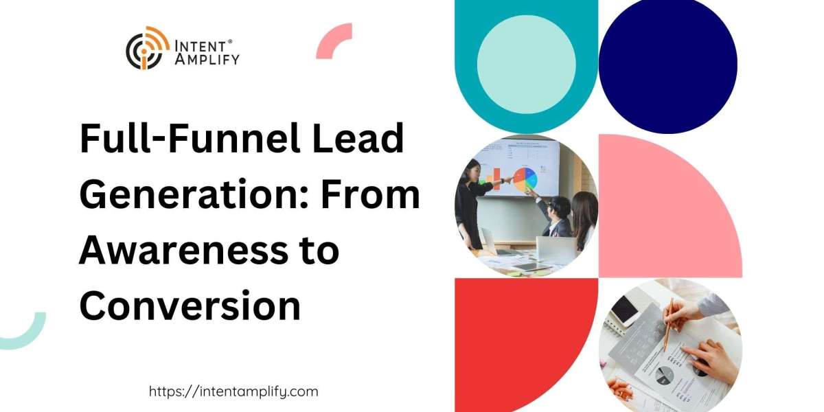 Full-Funnel Lead Generation: From Awareness to Conversion