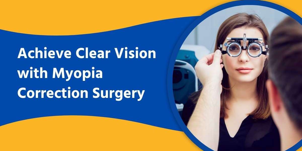 Achieve Clear Vision with Myopia Correction Surgery