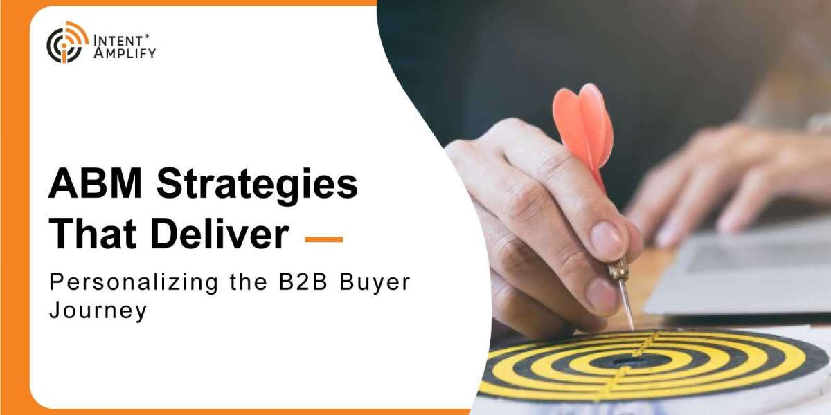ABM Strategies That Deliver: Personalizing the B2B Buyer Journey
