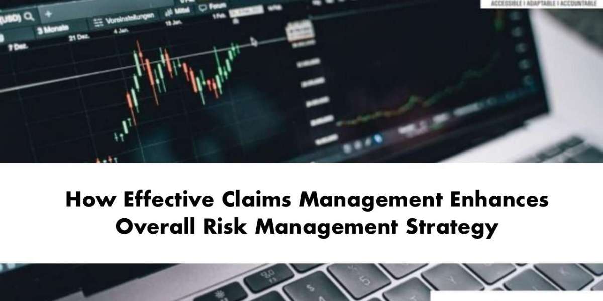 How Effective Claims Management Enhances Overall Risk Management Strategy