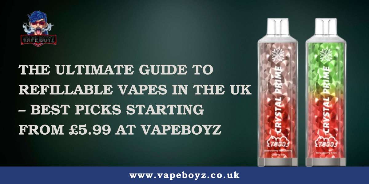 The Ultimate Guide to Refillable Vapes in the UK – Best Picks Starting from £5.99 at Vapeboyz