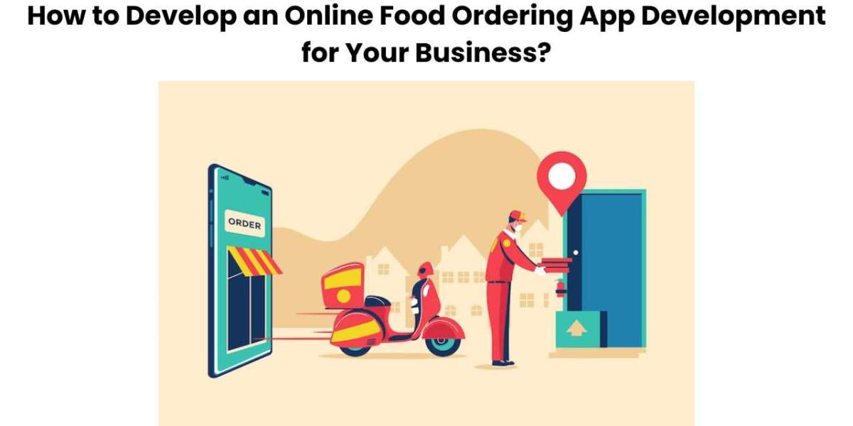 How to Develop an Online Food Ordering App Development for Your Business?
