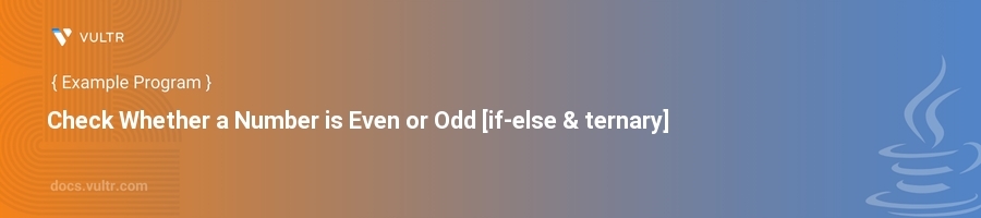 Java Program to Check Whether a Number is Even or Odd [if-else & ternary] | Vultr Docs