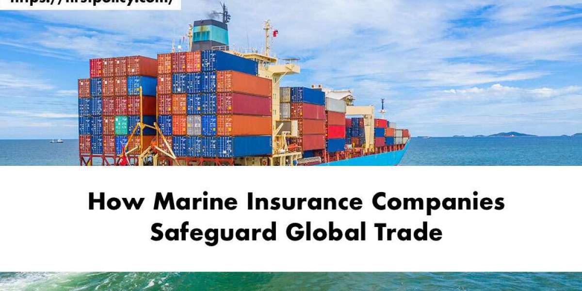 How Marine Insurance Companies Safeguard Global Trade