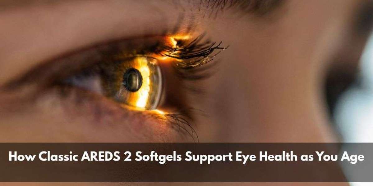 How Classic AREDS 2 Softgels Support Eye Health as You Age