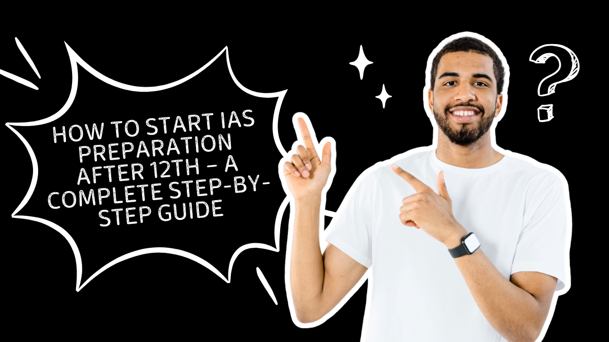 How to Start IAS Preparation After 12th- A Complete Step by Step Guide -