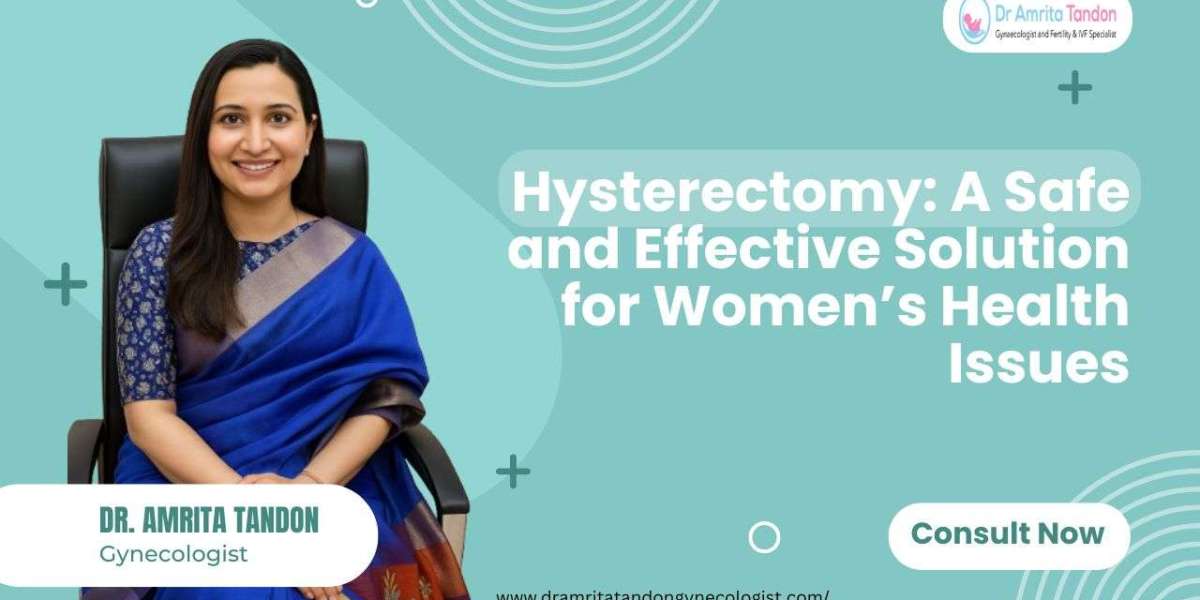 Hysterectomy: A Safe and Effective Solution for Women’s Health Issues