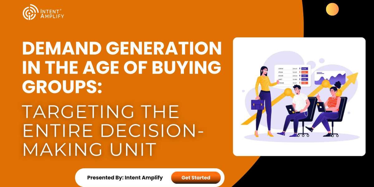 Demand Generation in the Age of Buying Groups: Targeting the Entire Decision-Making Unit