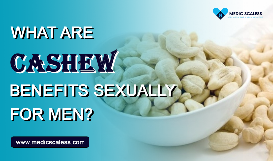 What Are Cashews Benefits Sexually for Men? - Medic Scaless