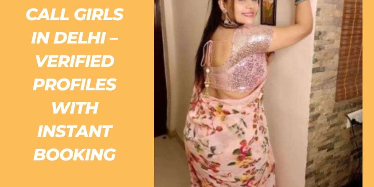 Call Girls in Delhi – Verified Profiles with Instant Booking