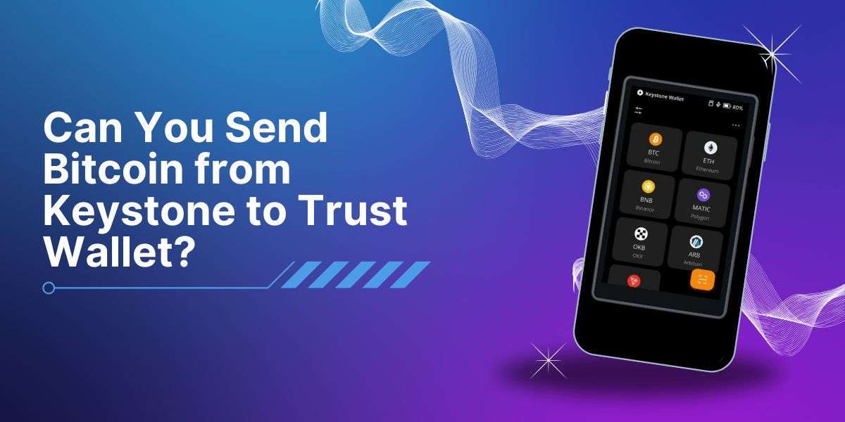 Can You Send Bitcoin from Keystone to Trust Wallet?