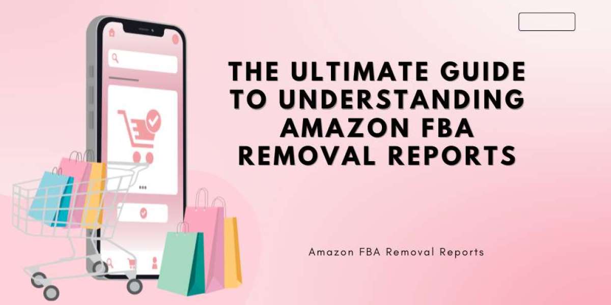 The Ultimate Guide to Understanding Amazon FBA Removal Reports.