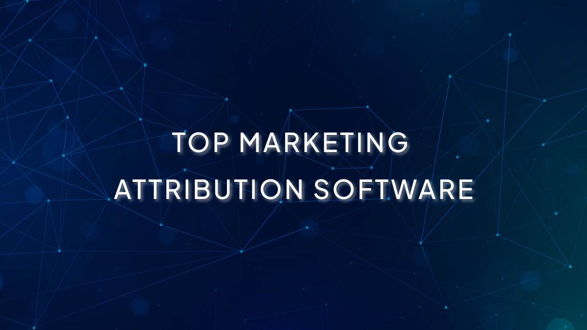 Top 20 Marketing Attribution Software Tools & Strategies
