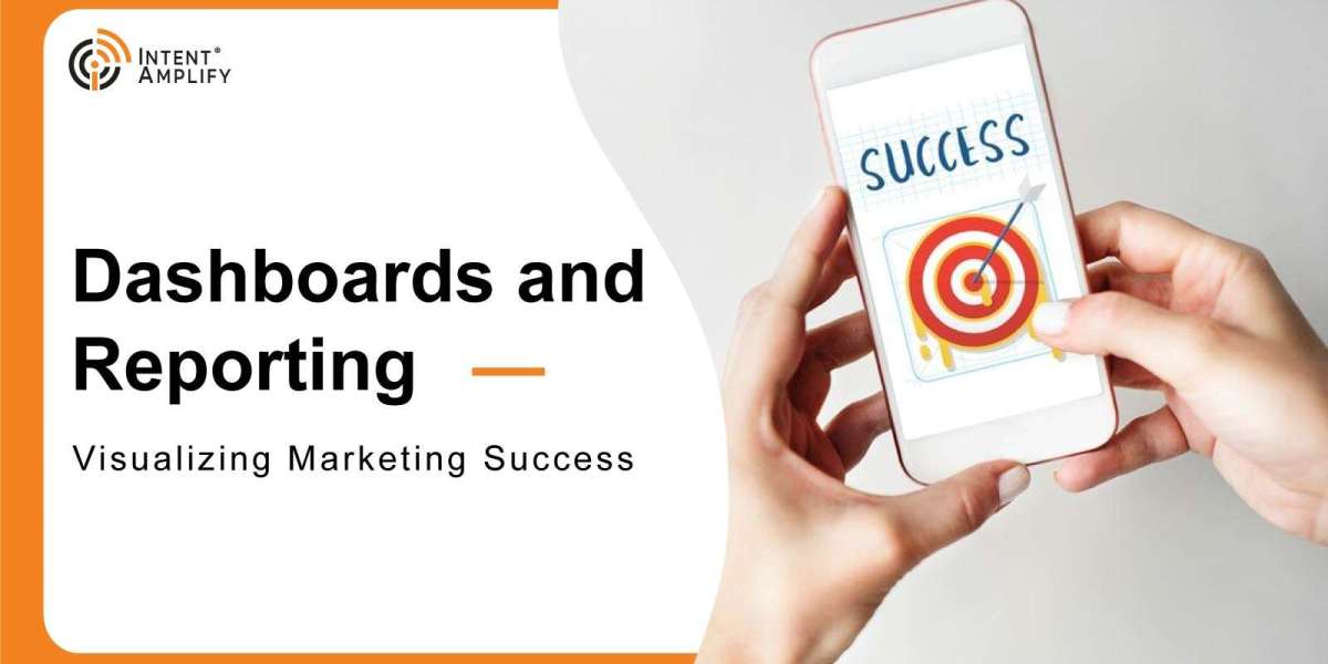 Dashboards and Reporting: Visualizing Marketing Success