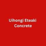 Uihongi Eteaki Concrete