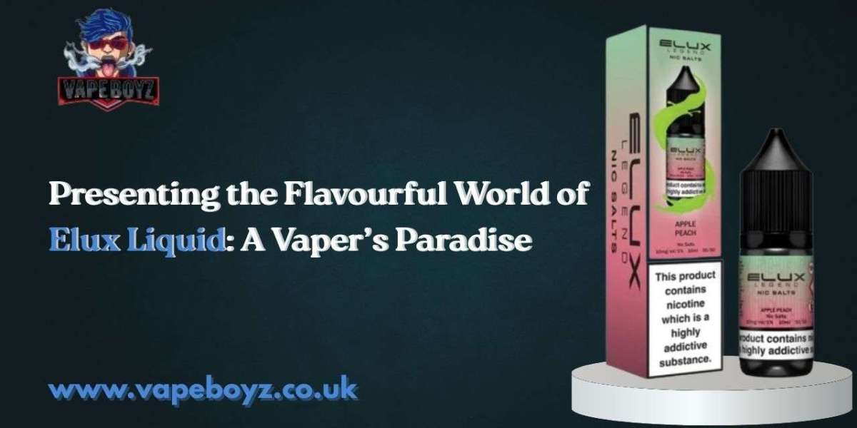 Presenting the Flavourful World of Elux Liquid: A Vaper’s Paradise