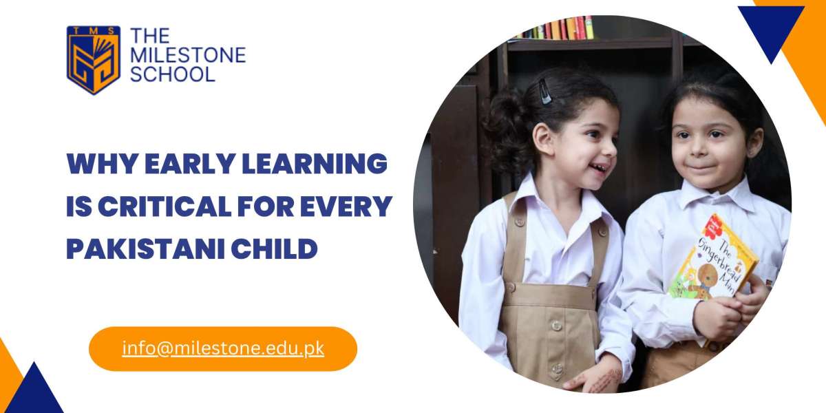 Why Early Learning Is Critical for Every Pakistani Child