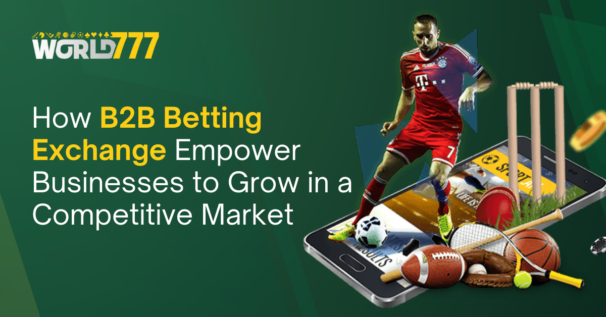 Grow Your B2B Betting Exchange Business in Competitive Markets