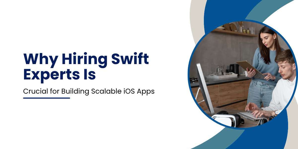 Why Hiring Swift Experts Is Crucial for Building Scalable iOS Apps