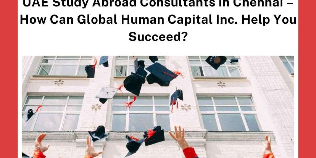 UAE Study Abroad Consultants in Chennai – How Can Global Human Capital Inc. Help You Succeed?