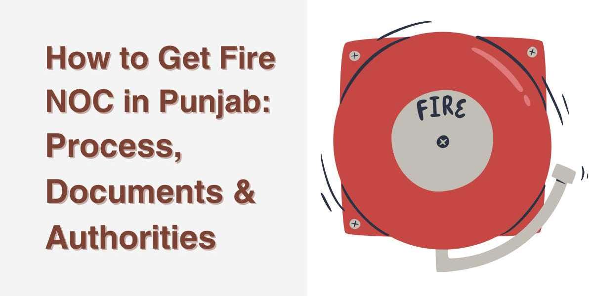 How to Get Fire NOC in Punjab: Process, Documents & Authorities