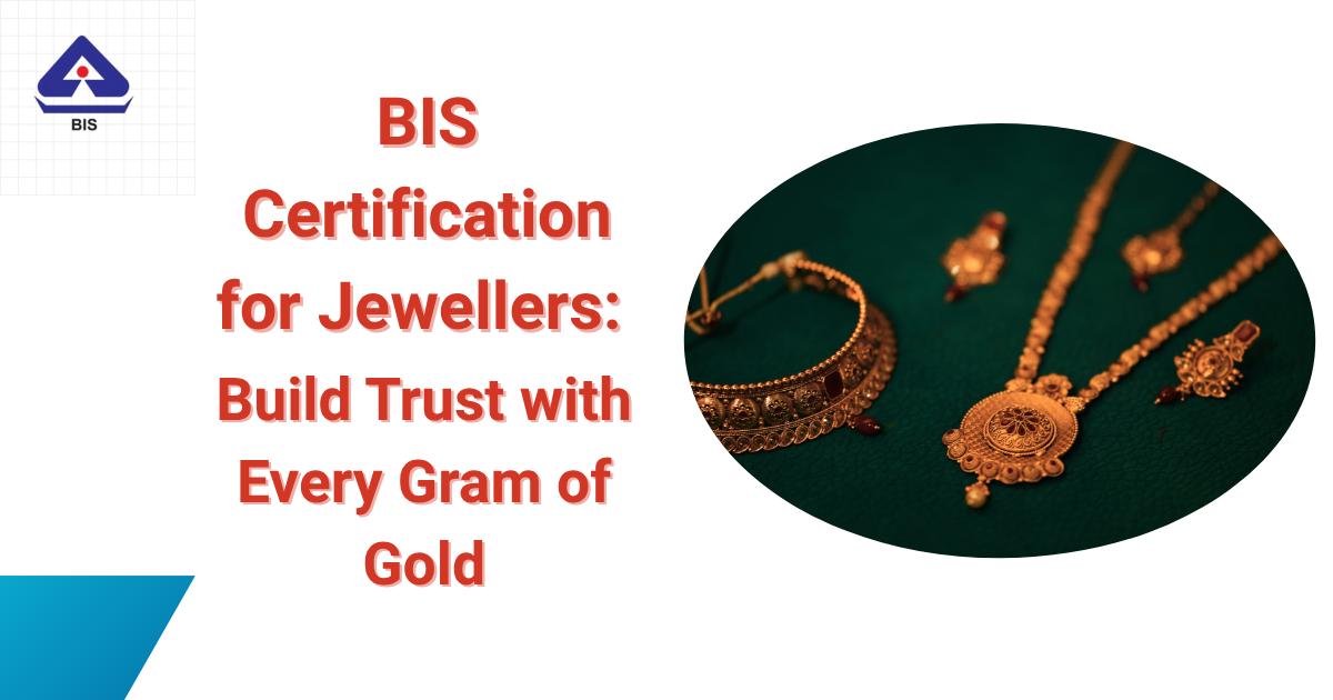 BIS Certification for Jewellers: Build Trust with Every Gram of Gold - Fresh Voice Hub- Guest Posting Site