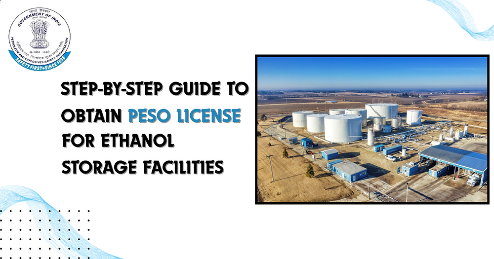 Step-by-Step Guide to Obtain PESO License for Ethanol Storage Facilities
