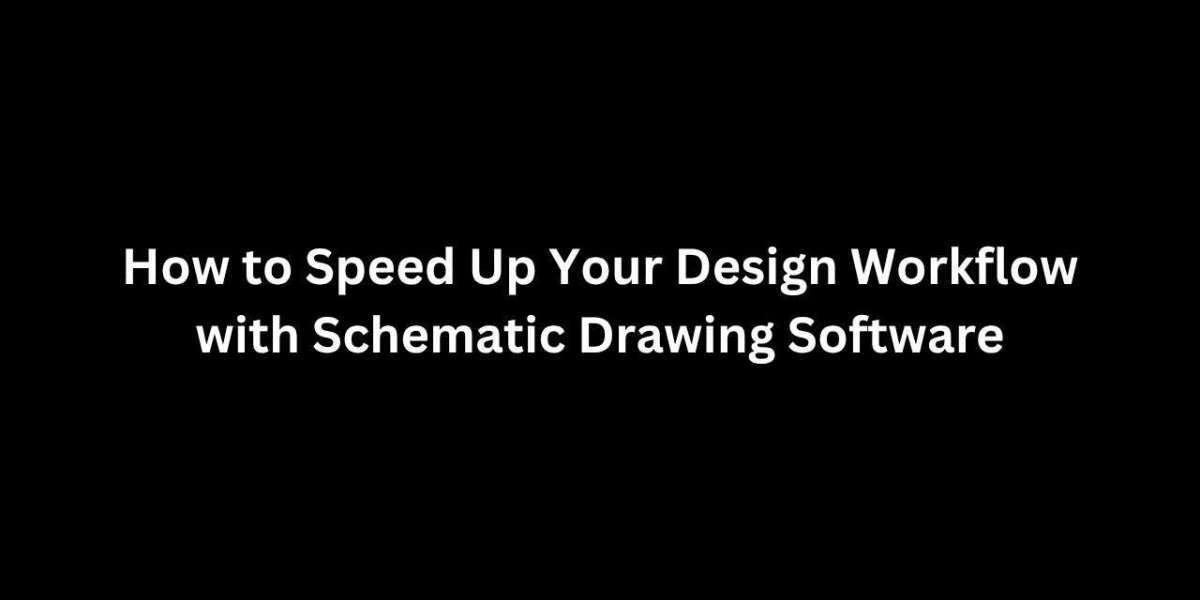 How to Speed Up Your Design Workflow with Schematic Drawing Software