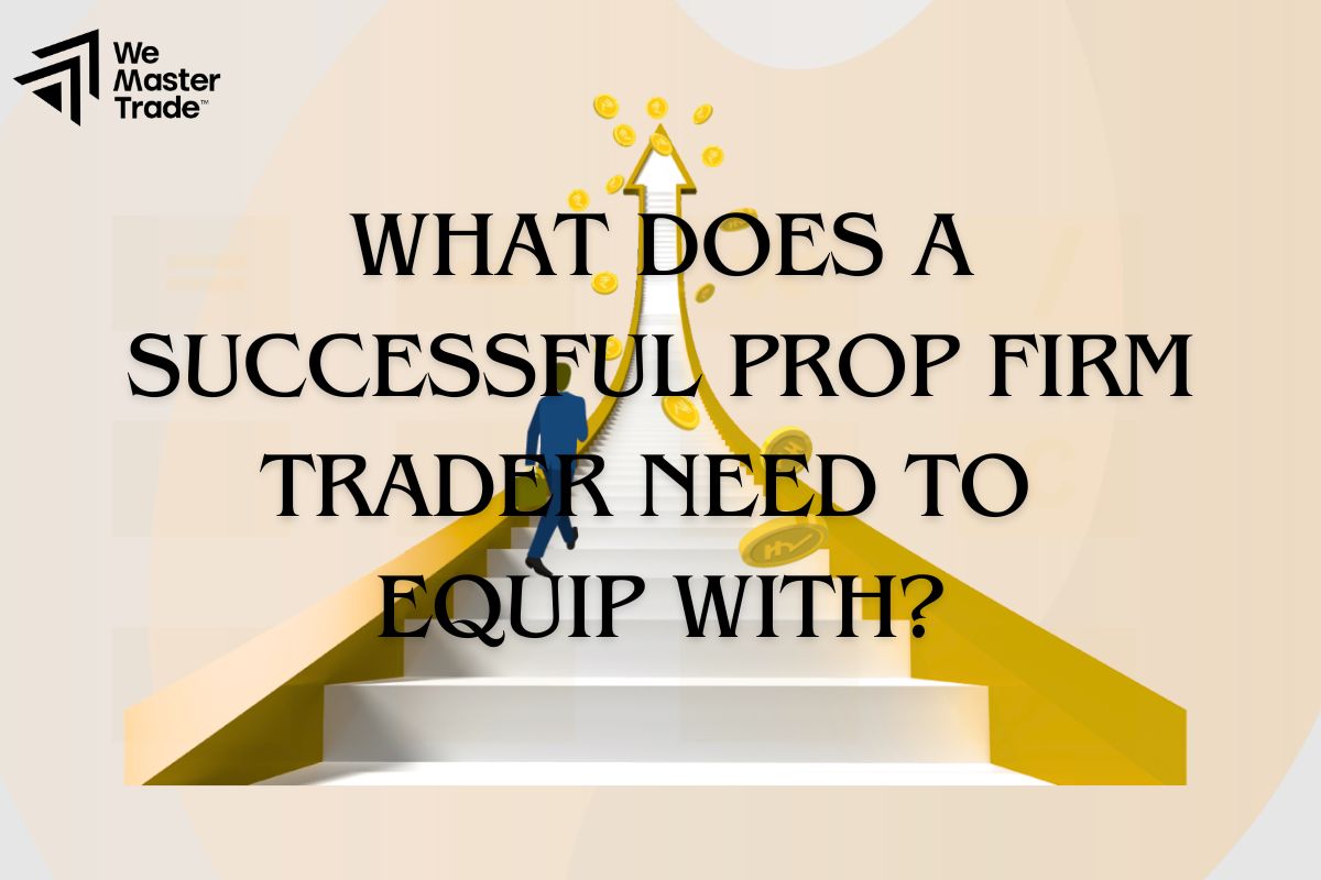 What Does A Successful Prop Firm Trader Need To Equip With