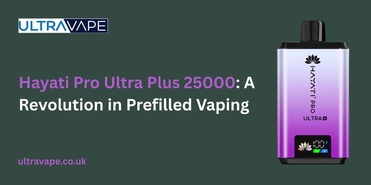 Hayati Pro Ultra Plus 25000: A Revolution in Prefilled Vaping