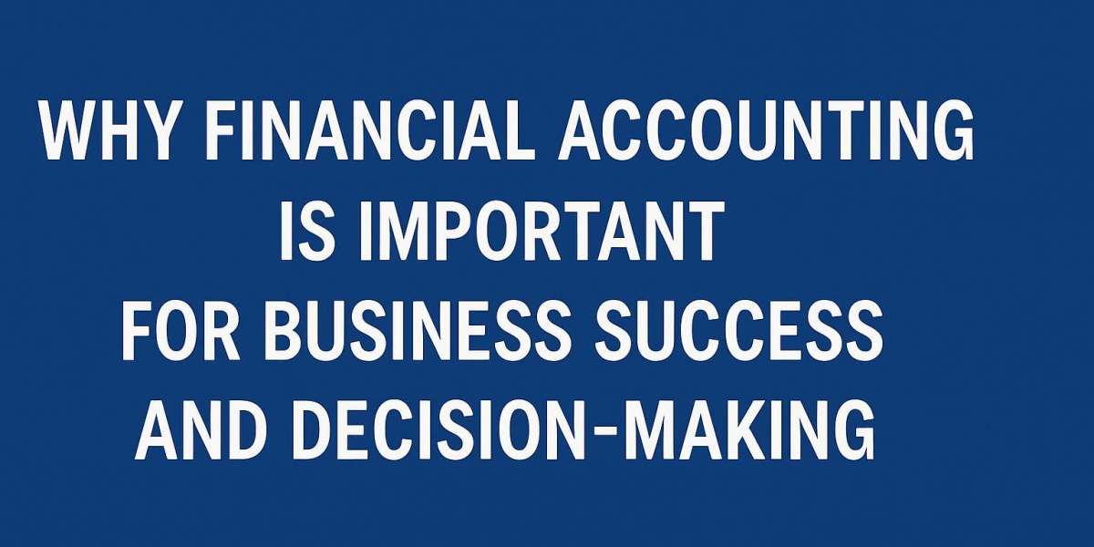 Why Financial Accounting Is Important for Business Success and Decision-Making