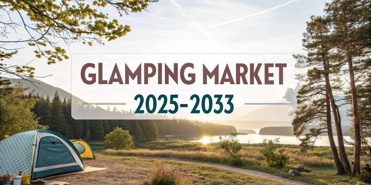 Glamping Market Size, Share & Growth Forecast 2025-2033
