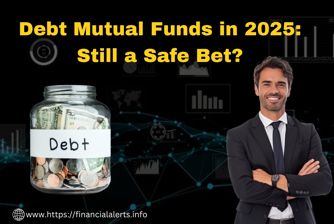 Debt Mutual Funds 2025 – Are They Still a Safe Bet?