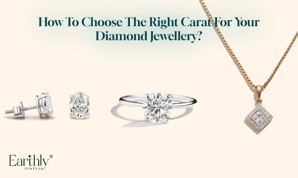 How to Choose the Right Carat for Lab Grown Diamonds | Earthly Jewels