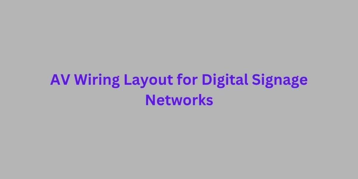 AV Wiring Layout for Digital Signage Networks
